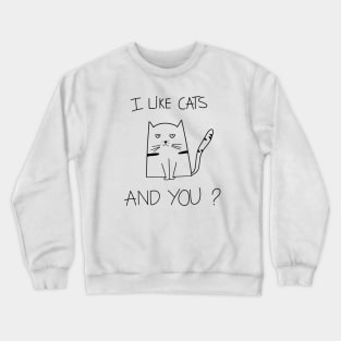 Funny Cat Saying I Like Cats, And You ? Crewneck Sweatshirt